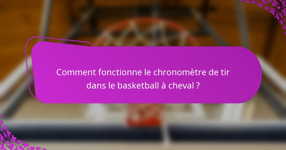 Comment fonctionne le chronomètre de tir dans le basketball à cheval ?