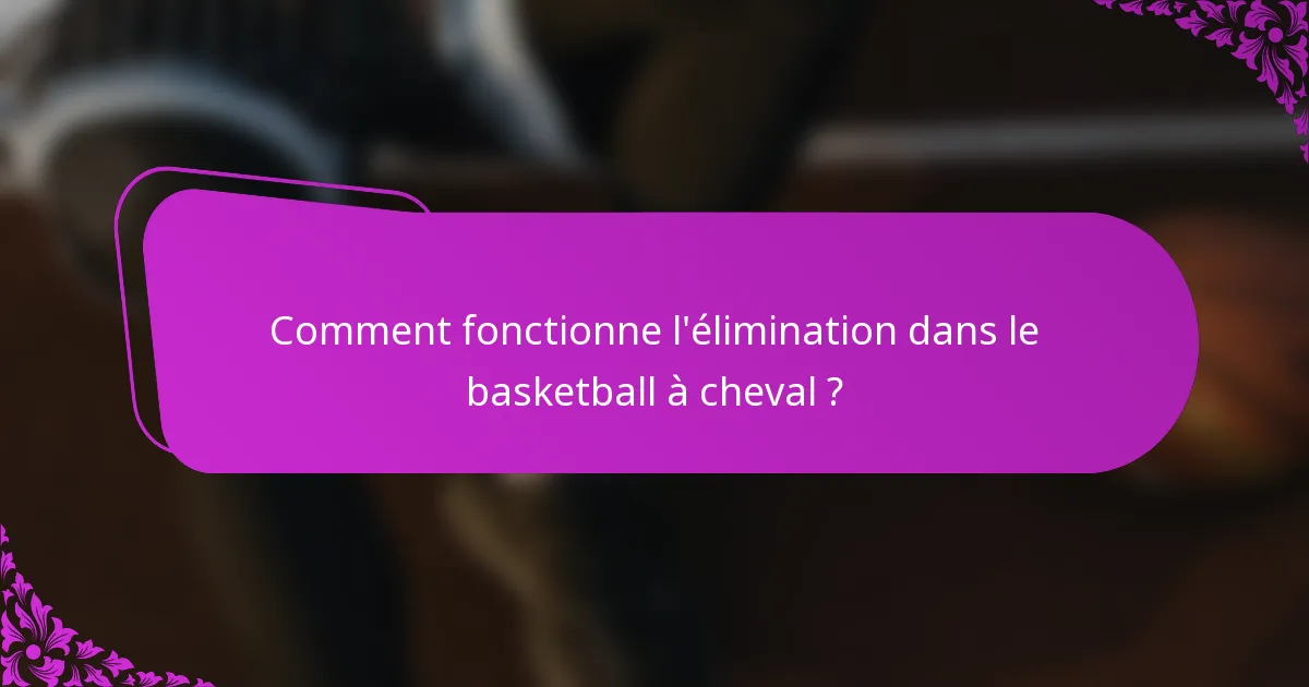 Comment fonctionne l'élimination dans le basketball à cheval ?