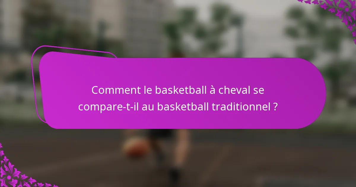 Comment le basketball à cheval se compare-t-il au basketball traditionnel ?