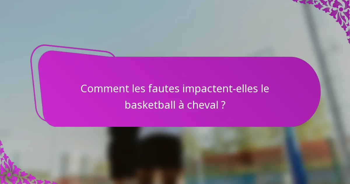 Comment les fautes impactent-elles le basketball à cheval ?