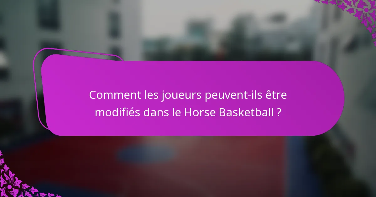 Comment les joueurs peuvent-ils être modifiés dans le Horse Basketball ?