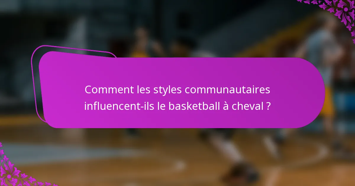 Comment les styles communautaires influencent-ils le basketball à cheval ?