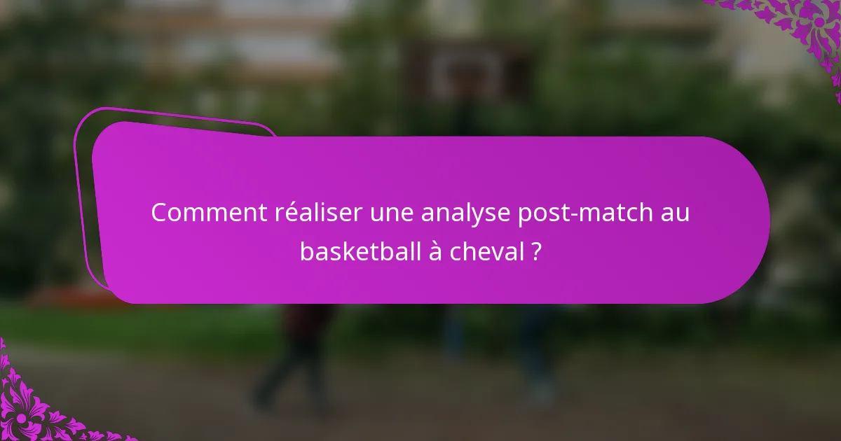 Comment réaliser une analyse post-match au basketball à cheval ?