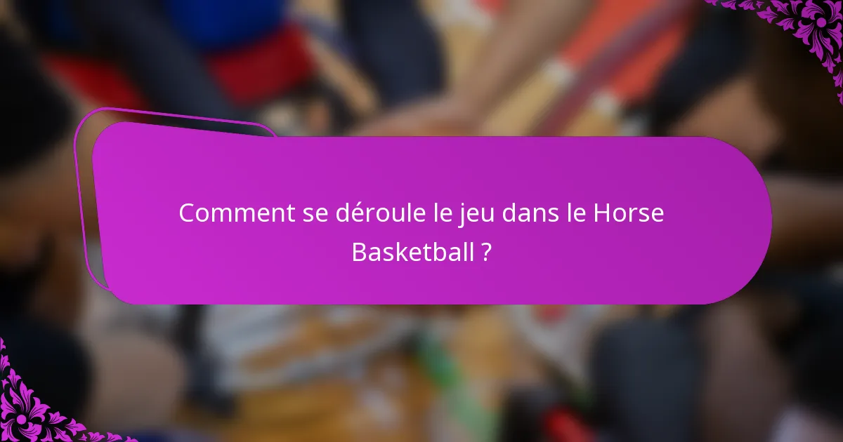 Comment se déroule le jeu dans le Horse Basketball ?