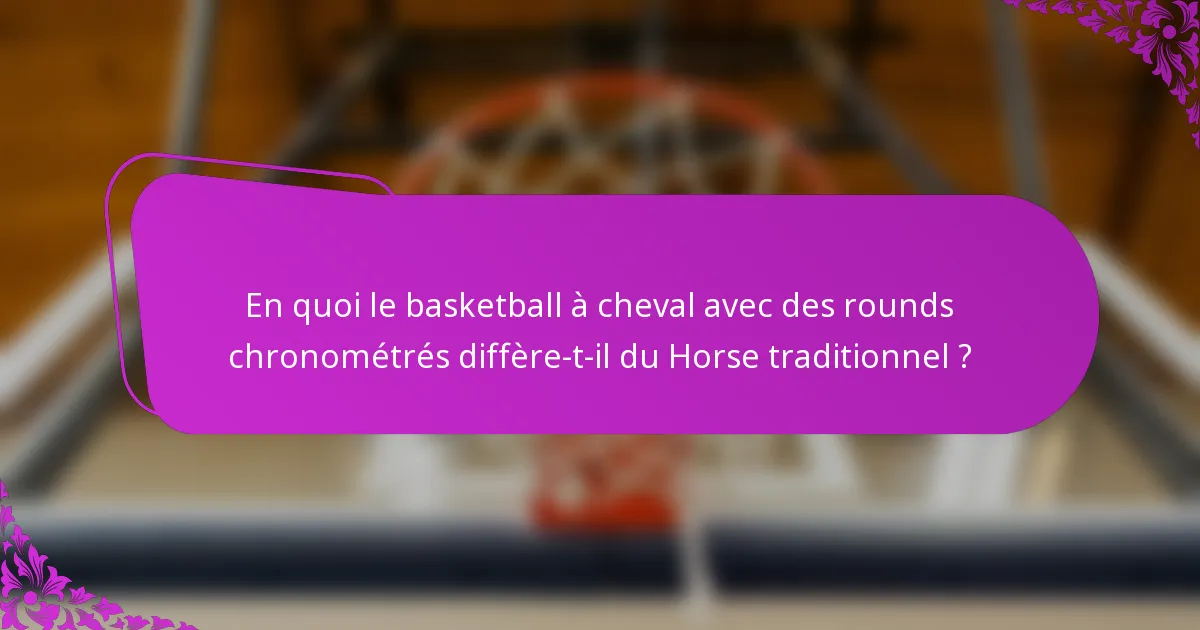 En quoi le basketball à cheval avec des rounds chronométrés diffère-t-il du Horse traditionnel ?