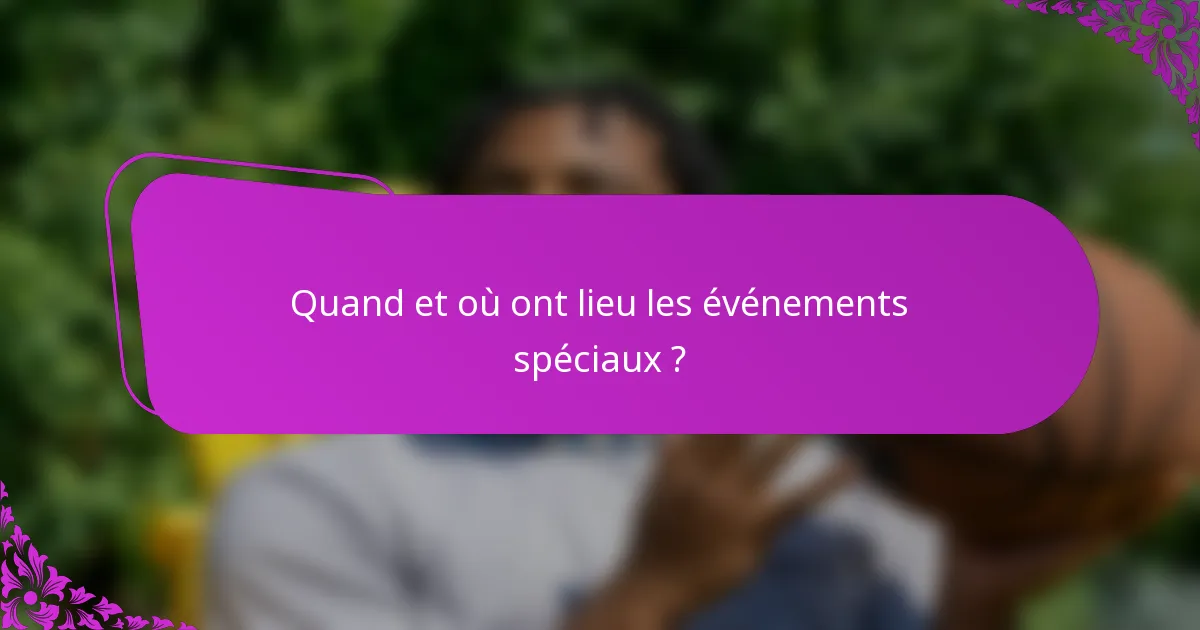 Quand et où ont lieu les événements spéciaux ?