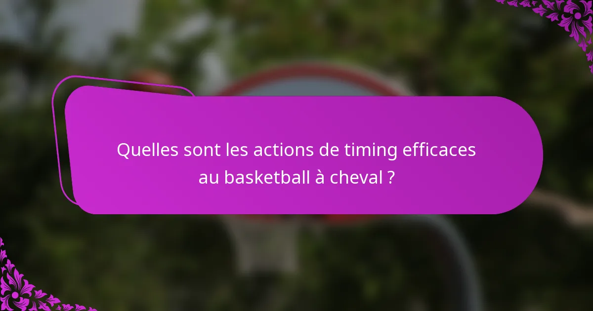 Quelles sont les actions de timing efficaces au basketball à cheval ?