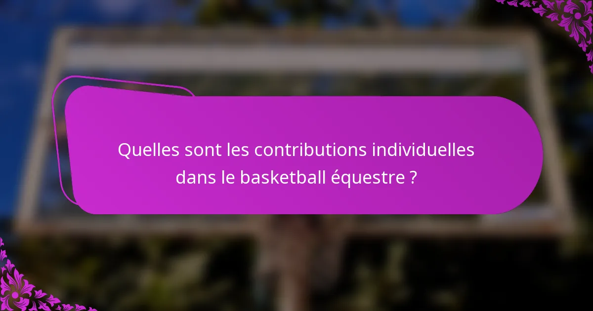 Quelles sont les contributions individuelles dans le basketball équestre ?
