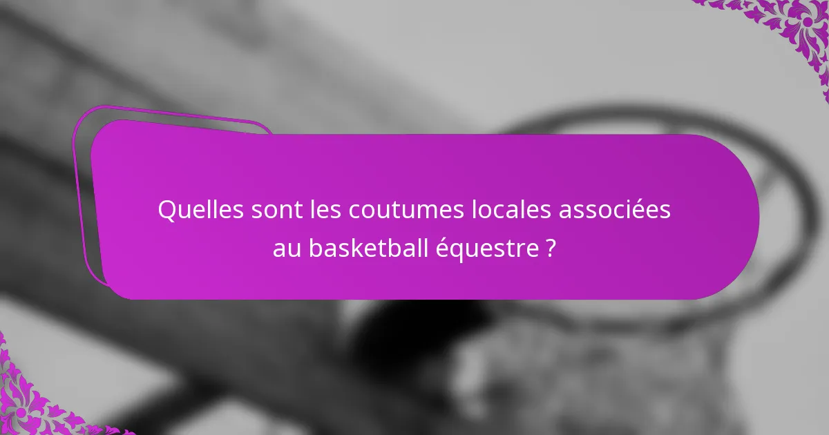 Quelles sont les coutumes locales associées au basketball équestre ?