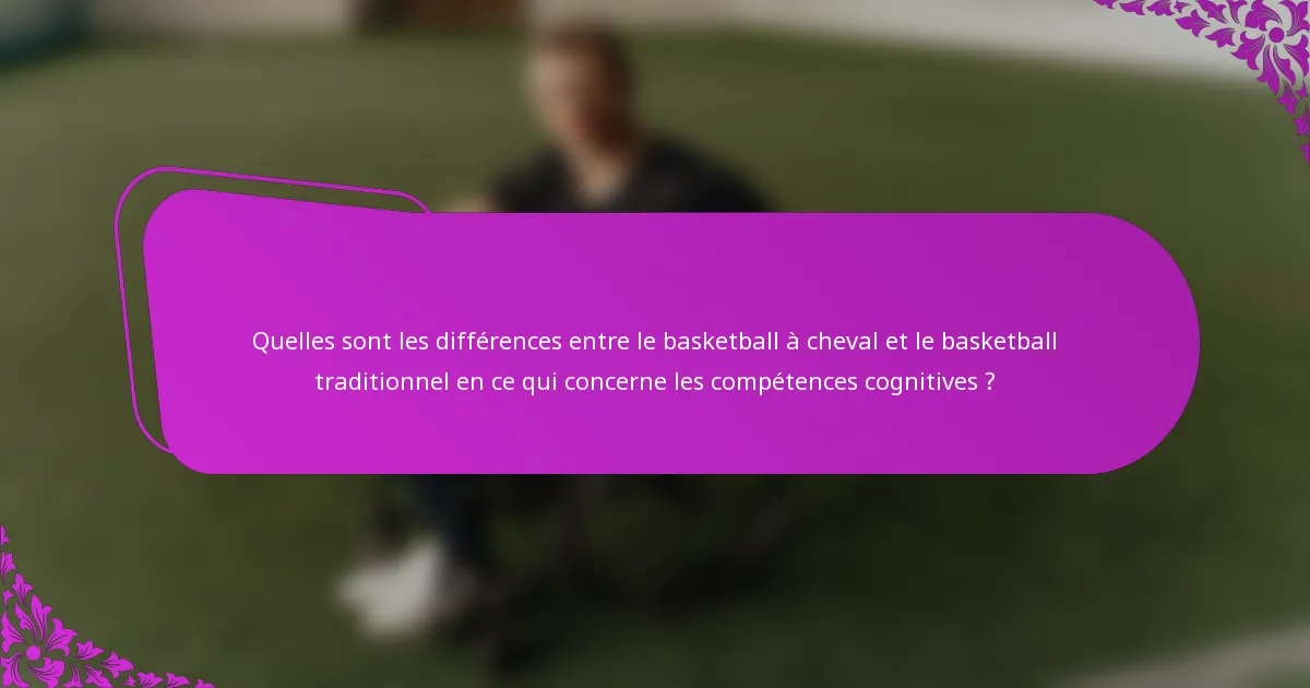 Quelles sont les différences entre le basketball à cheval et le basketball traditionnel en ce qui concerne les compétences cognitives ?