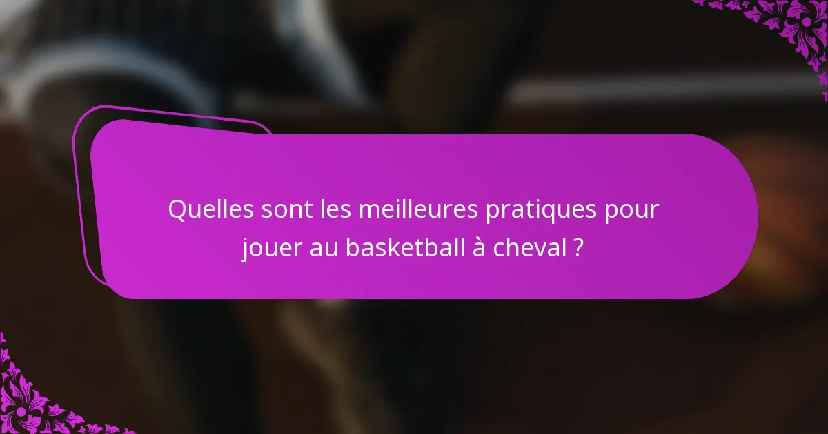 Quelles sont les meilleures pratiques pour jouer au basketball à cheval ?