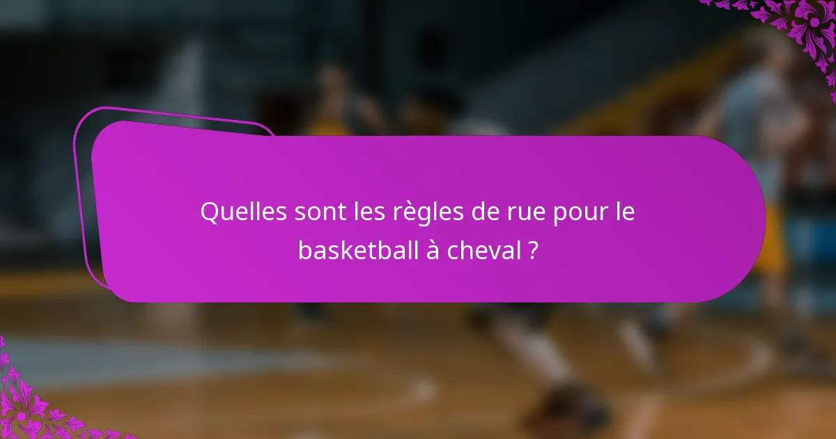 Quelles sont les règles de rue pour le basketball à cheval ?