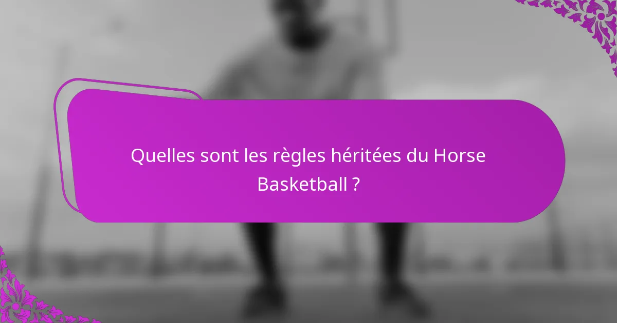 Quelles sont les règles héritées du Horse Basketball ?