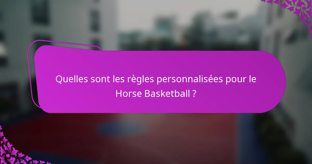 Quelles sont les règles personnalisées pour le Horse Basketball ?