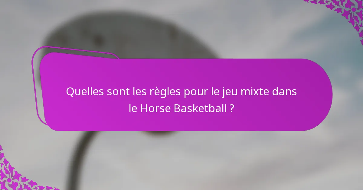 Quelles sont les règles pour le jeu mixte dans le Horse Basketball ?