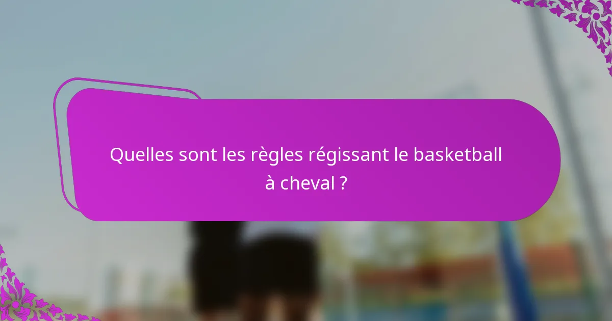 Quelles sont les règles régissant le basketball à cheval ?