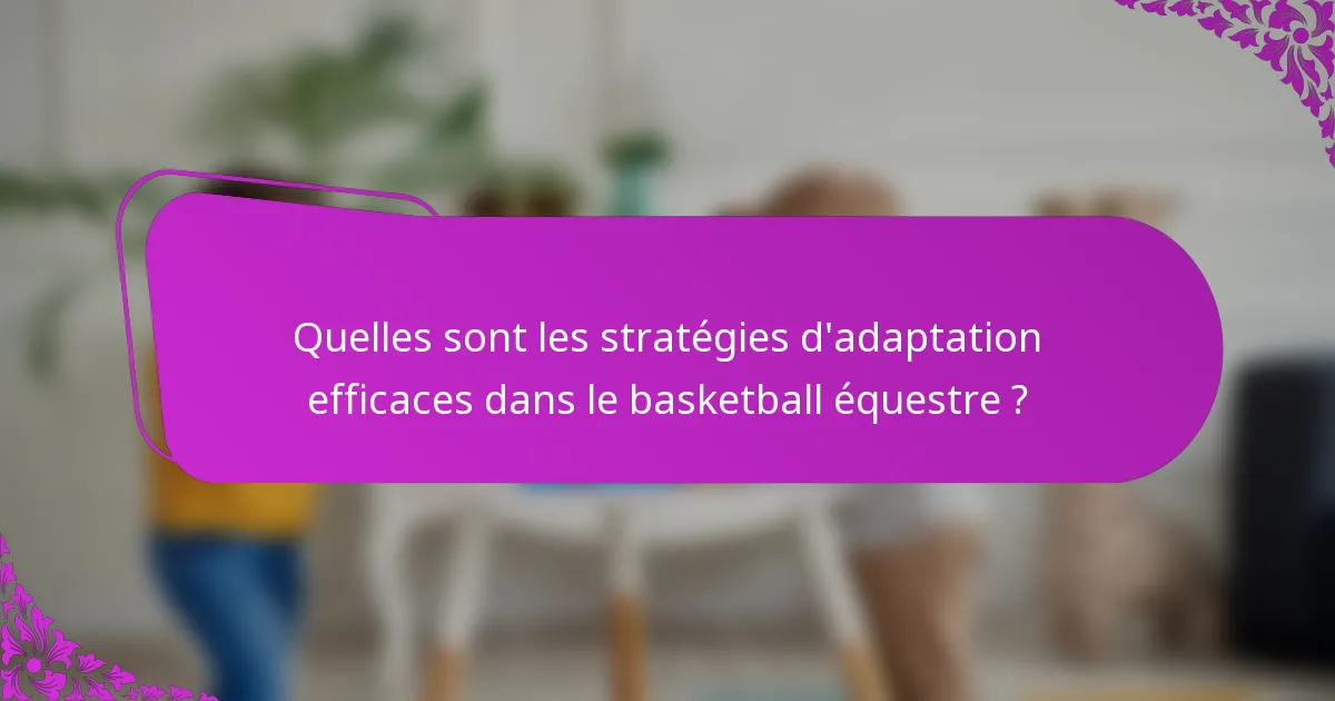 Quelles sont les stratégies d'adaptation efficaces dans le basketball équestre ?