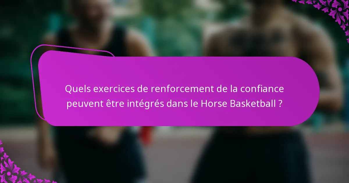 Quels exercices de renforcement de la confiance peuvent être intégrés dans le Horse Basketball ?