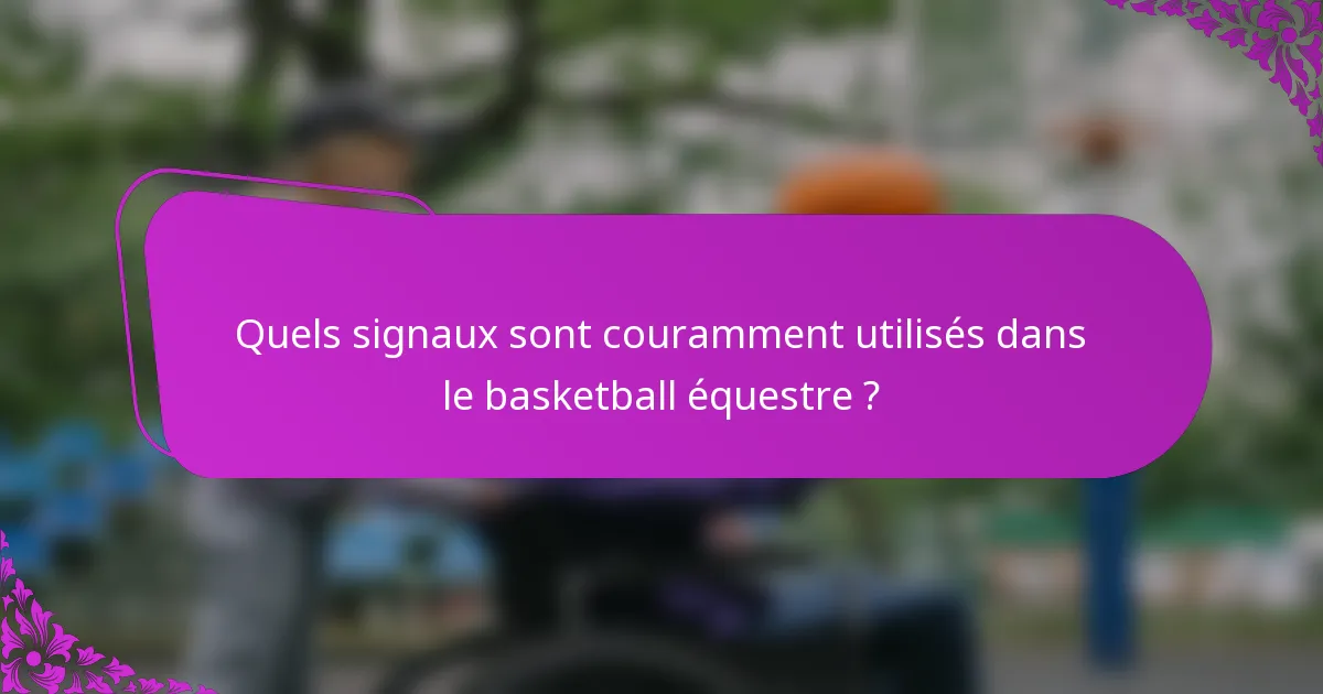 Quels signaux sont couramment utilisés dans le basketball équestre ?