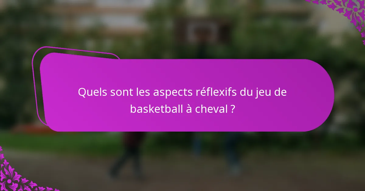 Quels sont les aspects réflexifs du jeu de basketball à cheval ?