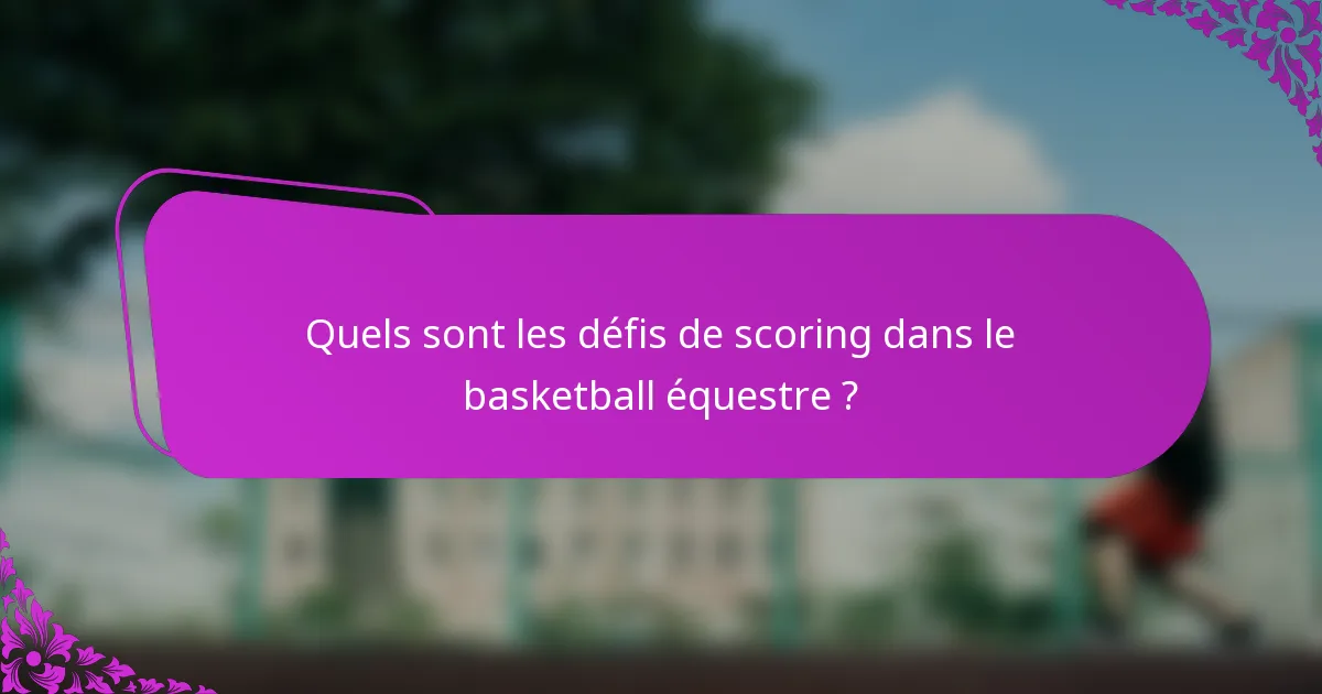 Quels sont les défis de scoring dans le basketball équestre ?