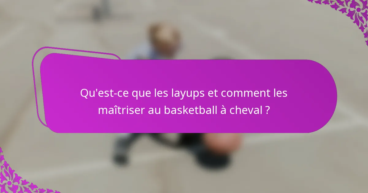 Qu'est-ce que les layups et comment les maîtriser au basketball à cheval ?